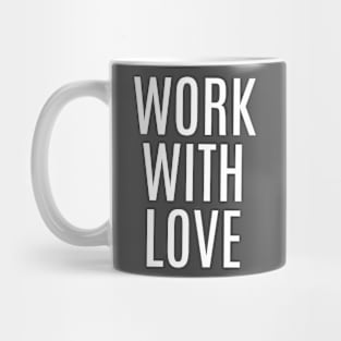 WORK WITH LOVE Mug